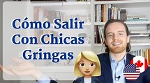 Cómo Conquistar a una Chica Gringa (O Salir... No Sé Cómo Decirlo Bien ...