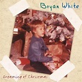 Bryan White - Dreaming of Christmas Lyrics and Tracklist | Genius