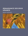Renaissance des Eros Uranios (German Edition) by Benedict Friedländer | Goodreads