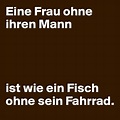 Eine Frau ohne ihren Mann ist wie ein Fisch ohne sein Fahrrad. - Post ...