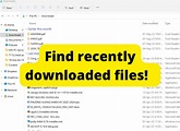 How do you find recently downloaded files? – pc-savvy.com