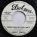 KEELY SMITH 45 RPM WHAT KIND OF FOOL AM I? / WHAT KIND OF FOOL AM I ...