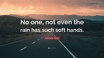 Gabrielle Zevin Quote: “No one, not even the rain has such soft hands.”