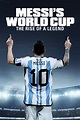 Messi's World Cup: The Rise of a Legend | Where to watch streaming and ...