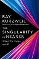 The Singularity Is Nearer: When We Merge with AI: Kurzweil, Ray ...