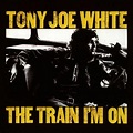 Tony Joe White - The Train I'm On : chansons et paroles | Deezer