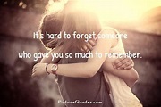 It's hard to forget someone who gave you so much to remember | Picture ...