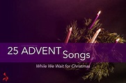 25 Advent Songs While We Wait for Christmas | SoulPainter | Cristóbal ...