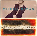 Otras músicas. Otros mundos.: Michael Nyman - AFTER EXTRA TIME