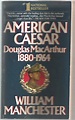American Caesar: Douglas MacArthur, 1880-1964 - William Manchester ...
