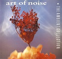 Art Of Noise - The Ambient Collection | Releases | Discogs
