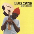 Seu Jorge - The Life Aquatic Studio Sessions Lyrics and Tracklist | Genius