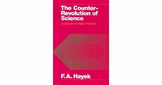 The Counter-Revolution of Science by Friedrich A. Hayek