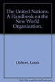The United Nations; a Handbook on the New World Organization: Dolivet ...