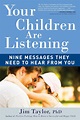 Your Children Are Listening: Nine Messages They Need to Hear from You ...