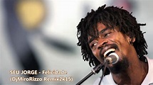 SEU JORGE - Felicidade (DjMiroRizzo Remix2k15) - YouTube