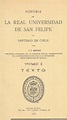 Historia de la Real Universidad de San Felipe de Santiago de Chile ...