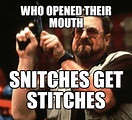 Snitches Get Stitches Meme - IdleMeme