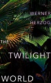 The Twilight World by Werner Herzog - Penguin Books Australia