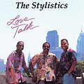 Love Talk - Album by The Stylistics | Spotify