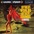 Ars Nova Music: Esquivel ~ Other World Other Sounds (1958)