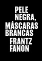 Pele Negra, Máscaras Brancas | Frantz Fanon | Mukhero