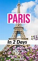 The Ultimate 2 Days In Paris Itinerary | Europe trip itinerary, Paris ...