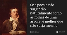 Se a poesia não surgir tão... John Keats - Pensador