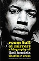 Room Full of Mirrors: A Biography of Jimi Hendrix by Charles R Cross