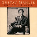 Gustav Mahler And His Piano-piano Rolls Recordings : Mahler (1860-1911 ...