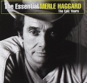 The Essential Merle Haggard: The Epic Years: Amazon.co.uk: Music