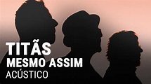 Titãs apresenta releitura acústica de "Mesmo Assim"