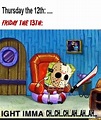 Thursday the 12th: WM TIIE Iam: - iFunny :) | Funny spongebob memes ...