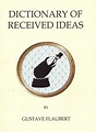 The Dictionary of Received Ideas... by Flaubert, Gustave