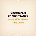 SIX ORGANS OF ADMITTANCE - Shelter from the Ash [Vinyl] - Amazon.com Music