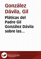 Pláticas del Padre Gil González Dávila sobre las reglas de la Compañía ...