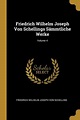 Friedrich Wilhelm Joseph Von Schellings Sämmtliche Werke; Volume 4 by ...