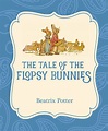 The Tale of the Flopsy Bunnies by Beatrix Potter - Book - Read Online