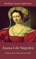 Juana I de Nápoles: Historia de la Reina de Jerusalén by Rodrigo Lázaro ...