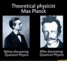 Theoretical physicist Max Planck Before discovering After discovering ...