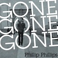 Letra de Gone, Gone, Gone en español - Phillip Phillips - Musica.com