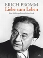 Erich Fromm - Liebe zum Leben - Rainer Funk - Buch kaufen | exlibris.ch