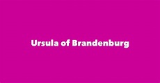 Ursula of Brandenburg - Spouse, Children, Birthday & More