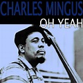 Oh Yeah | Charles Mingus – Download and listen to the album
