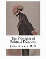 The Principles of Political Economy: John Stuart Mill - Mill, John ...