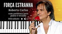 Força Estranha - Roberto Carlos | Com partitura para piano e teclado ...