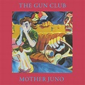 ‎Mother Juno (Deluxe Remastered 2023) by The Gun Club on Apple Music
