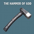 THE HAMMER OF GOD IS LOVE - YOU MAY BE DOWN BUT YOU ARE NEVER OUT ...