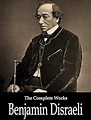 The Complete Works of Benjamin Disraeli eBook : Disraeli, Benjamin ...