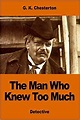 The Man Who Knew Too Much: G. K. Chesterton: 9781540655479: Amazon.com ...